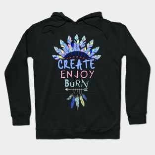 Create, Enjoy, and Burn - Burning Man Hoodie